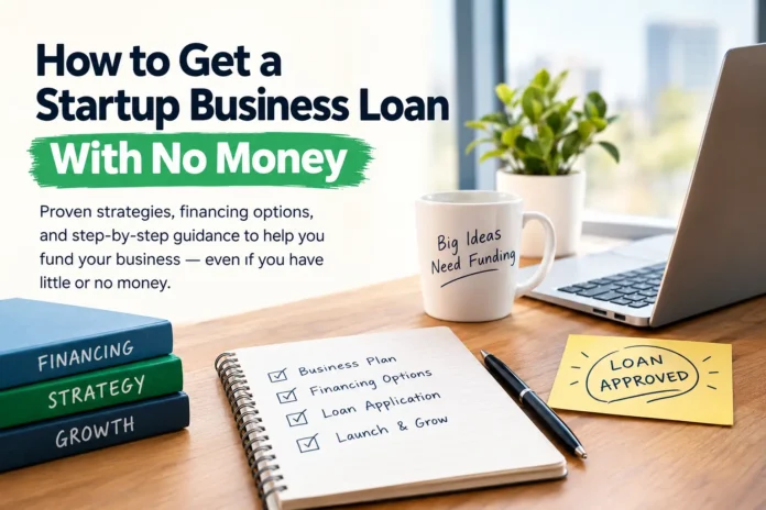 How to get a startup business loan with no money How to get a startup business loan with no money